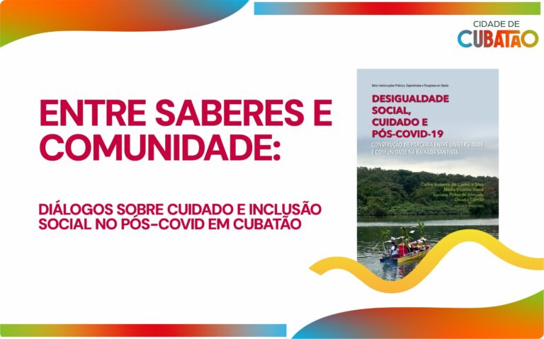 Prefeitura de Cubatão e Unifesp promovem evento ‘Entre Comunidade e Saberes’, com lançamento de livro sobre cuidado e pós-covid-19